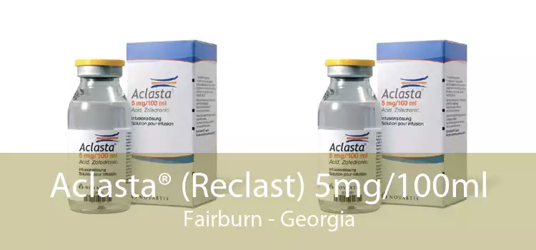 Aclasta® (Reclast) 5mg/100ml Fairburn - Georgia