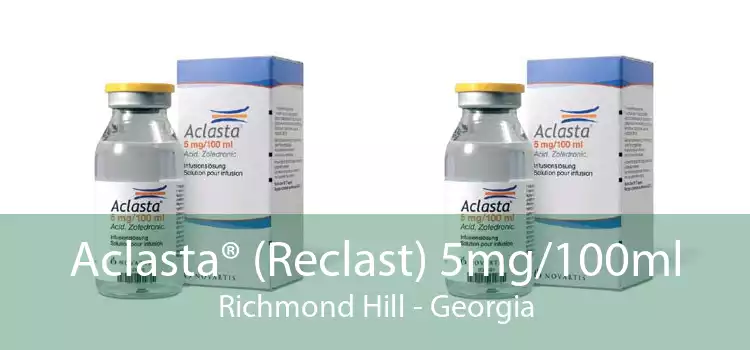 Aclasta® (Reclast) 5mg/100ml Richmond Hill - Georgia