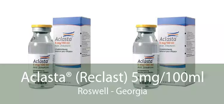 Aclasta® (Reclast) 5mg/100ml Roswell - Georgia