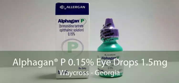 Alphagan® P 0.15% Eye Drops 1.5mg Waycross - Georgia