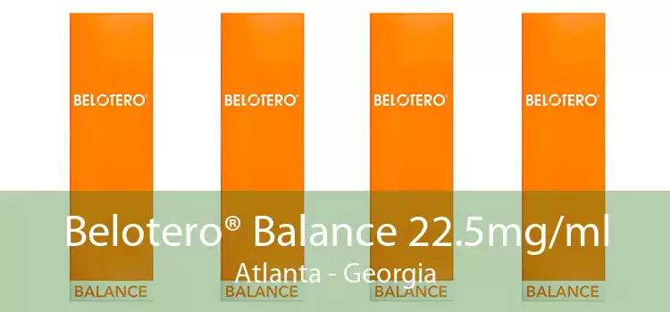 Belotero® Balance 22.5mg/ml Atlanta - Georgia