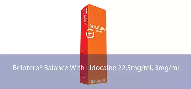 Belotero® Balance With Lidocaine 22.5mg/ml, 3mg/ml 