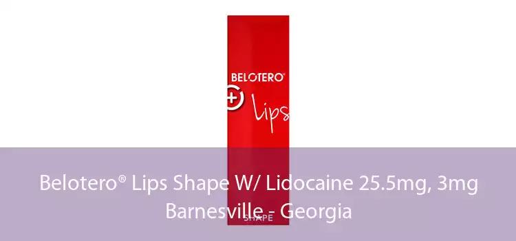 Belotero® Lips Shape W/ Lidocaine 25.5mg, 3mg Barnesville - Georgia