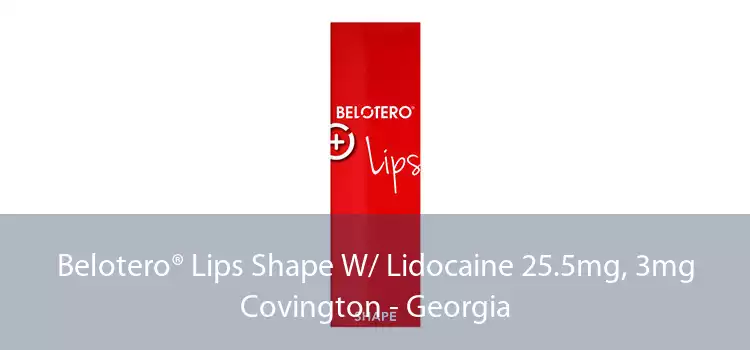 Belotero® Lips Shape W/ Lidocaine 25.5mg, 3mg Covington - Georgia