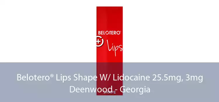 Belotero® Lips Shape W/ Lidocaine 25.5mg, 3mg Deenwood - Georgia