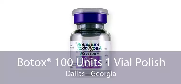 Botox® 100 Units 1 Vial Polish Dallas - Georgia