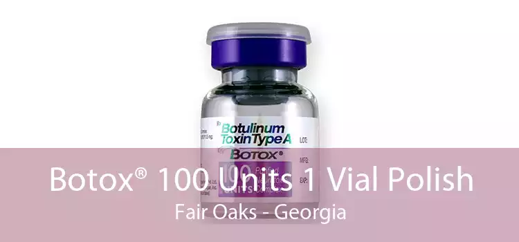Botox® 100 Units 1 Vial Polish Fair Oaks - Georgia