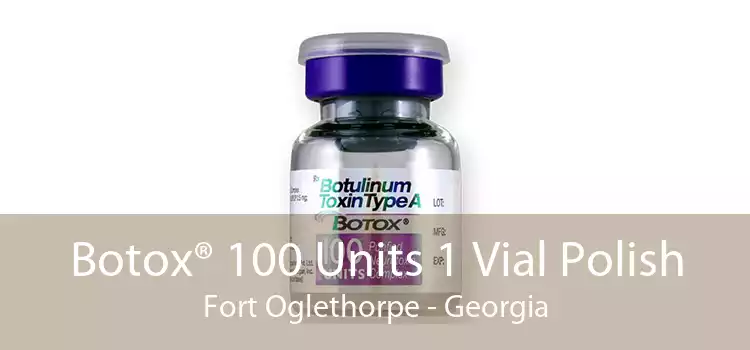 Botox® 100 Units 1 Vial Polish Fort Oglethorpe - Georgia