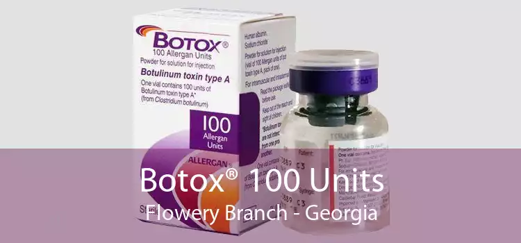Botox® 100 Units Flowery Branch - Georgia