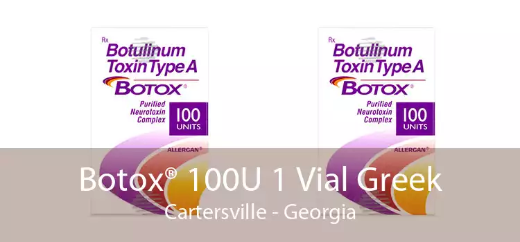 Botox® 100U 1 Vial Greek Cartersville - Georgia
