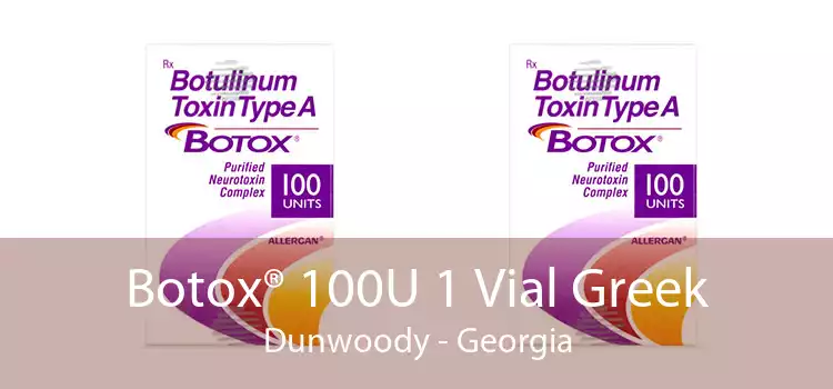 Botox® 100U 1 Vial Greek Dunwoody - Georgia