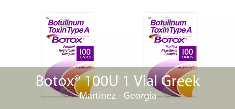 Botox® 100U 1 Vial Greek Martinez - Georgia