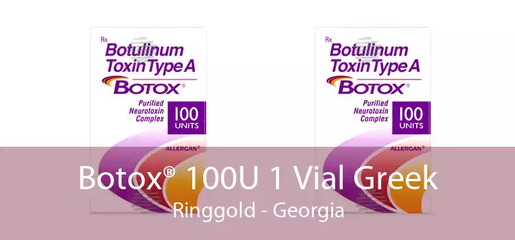 Botox® 100U 1 Vial Greek Ringgold - Georgia
