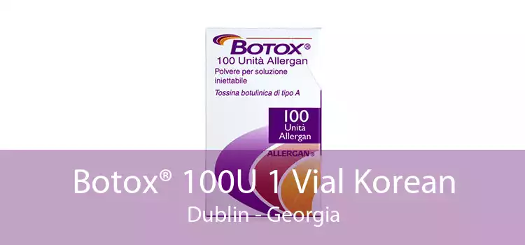 Botox® 100U 1 Vial Korean Dublin - Georgia