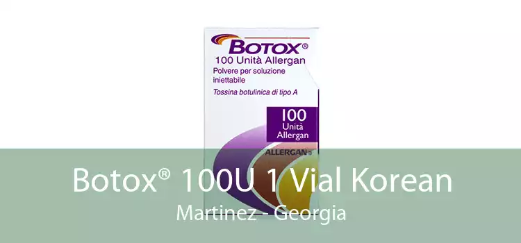 Botox® 100U 1 Vial Korean Martinez - Georgia