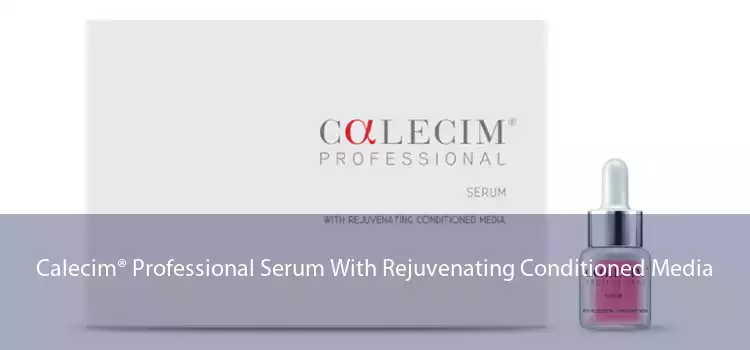 Calecim® Professional Serum With Rejuvenating Conditioned Media 