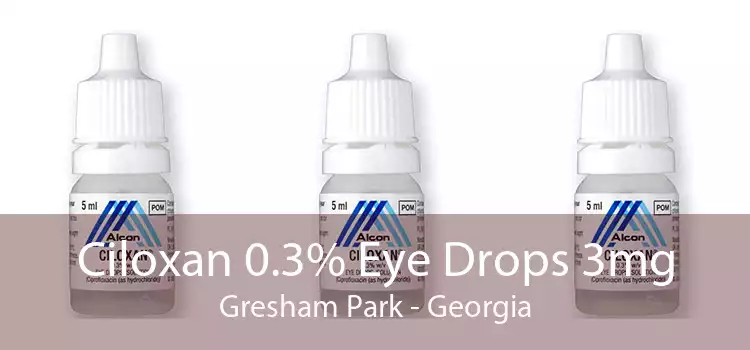 Ciloxan 0.3% Eye Drops 3mg Gresham Park - Georgia
