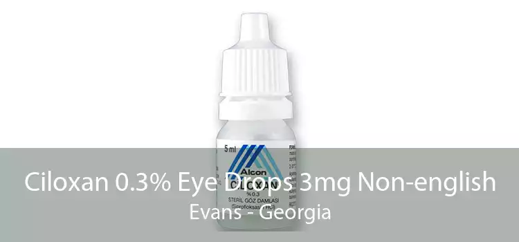 Ciloxan 0.3% Eye Drops 3mg Non-english Evans - Georgia