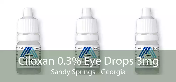 Ciloxan 0.3% Eye Drops 3mg Sandy Springs - Georgia