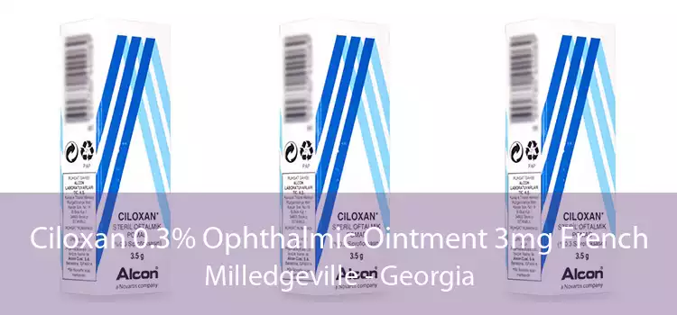 Ciloxan 0.3% Ophthalmic Ointment 3mg French Milledgeville - Georgia