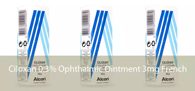 Ciloxan 0.3% Ophthalmic Ointment 3mg French 