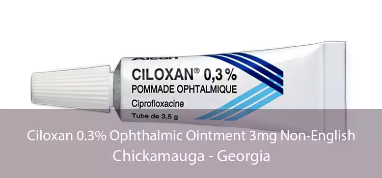 Ciloxan 0.3% Ophthalmic Ointment 3mg Non-English Chickamauga - Georgia