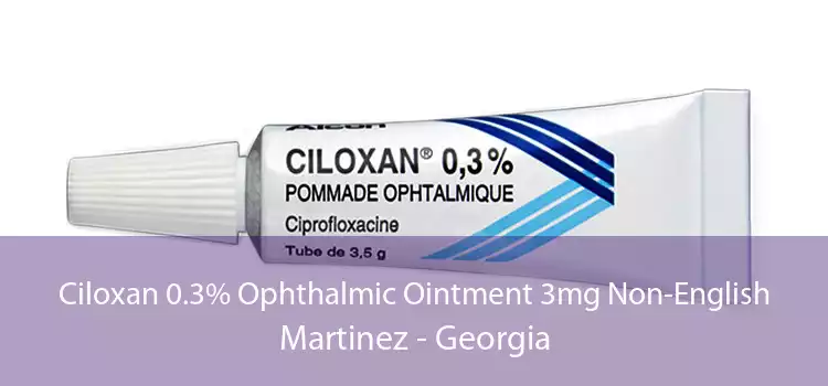 Ciloxan 0.3% Ophthalmic Ointment 3mg Non-English Martinez - Georgia