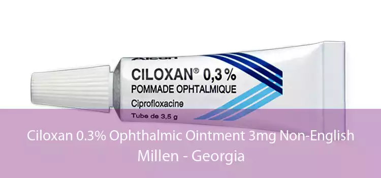 Ciloxan 0.3% Ophthalmic Ointment 3mg Non-English Millen - Georgia