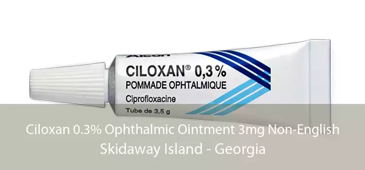 Ciloxan 0.3% Ophthalmic Ointment 3mg Non-English Skidaway Island - Georgia