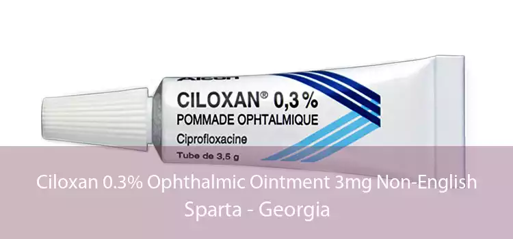 Ciloxan 0.3% Ophthalmic Ointment 3mg Non-English Sparta - Georgia