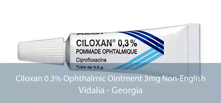 Ciloxan 0.3% Ophthalmic Ointment 3mg Non-English Vidalia - Georgia