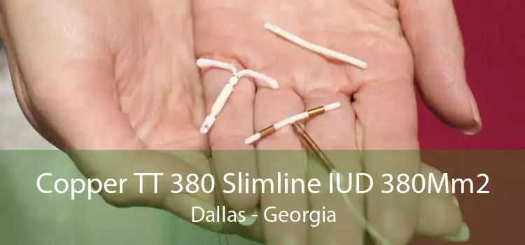Copper TT 380 Slimline IUD 380Mm2 Dallas - Georgia