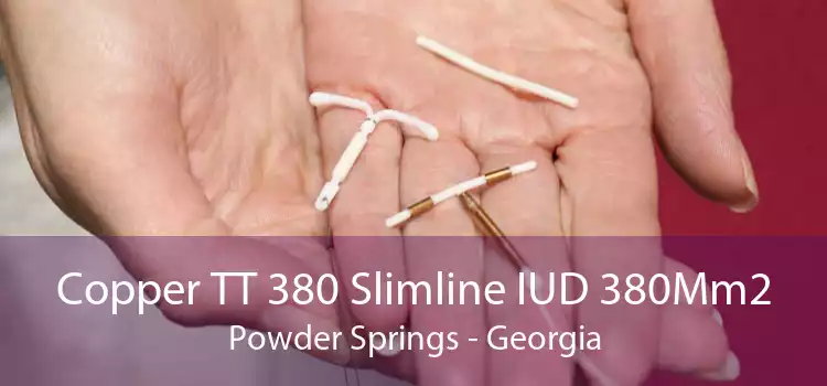 Copper TT 380 Slimline IUD 380Mm2 Powder Springs - Georgia