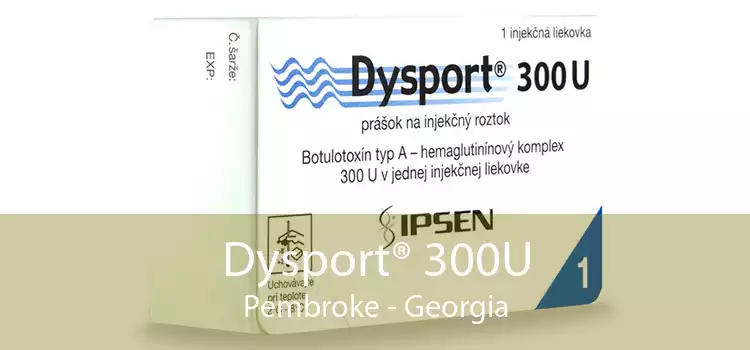 Dysport® 300U Pembroke - Georgia