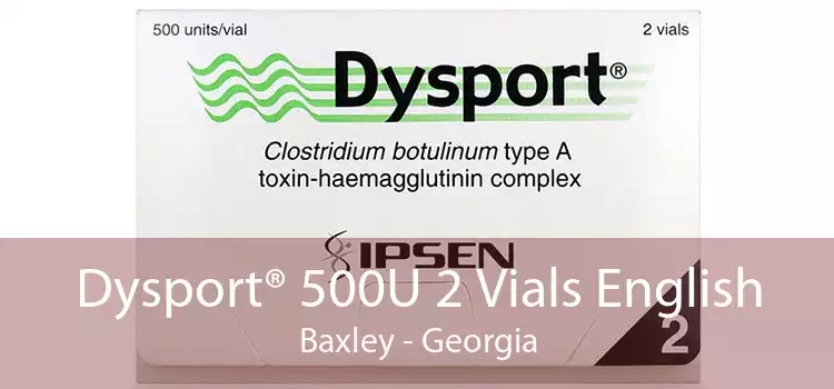 Dysport® 500U 2 Vials English Baxley - Georgia
