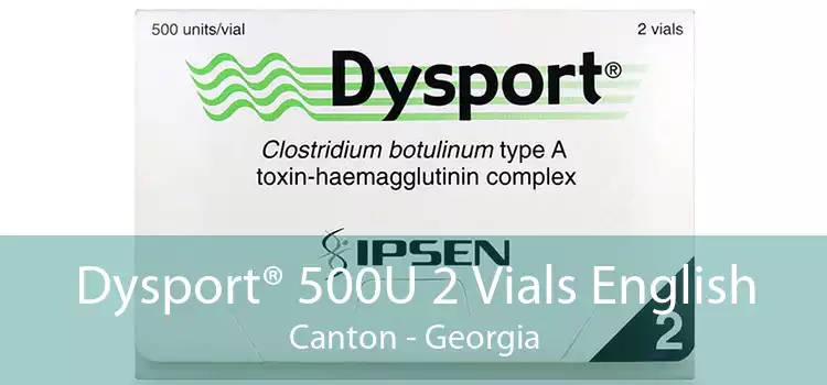 Dysport® 500U 2 Vials English Canton - Georgia