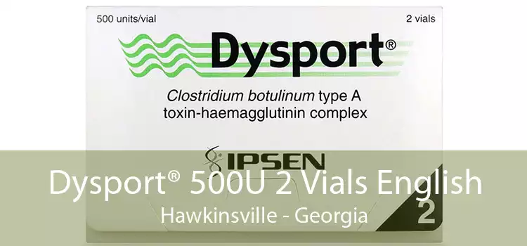 Dysport® 500U 2 Vials English Hawkinsville - Georgia