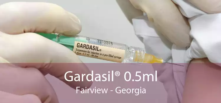 Gardasil® 0.5ml Fairview - Georgia