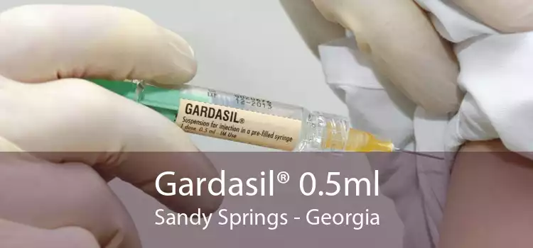 Gardasil® 0.5ml Sandy Springs - Georgia