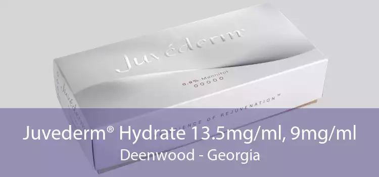 Juvederm® Hydrate 13.5mg/ml, 9mg/ml Deenwood - Georgia