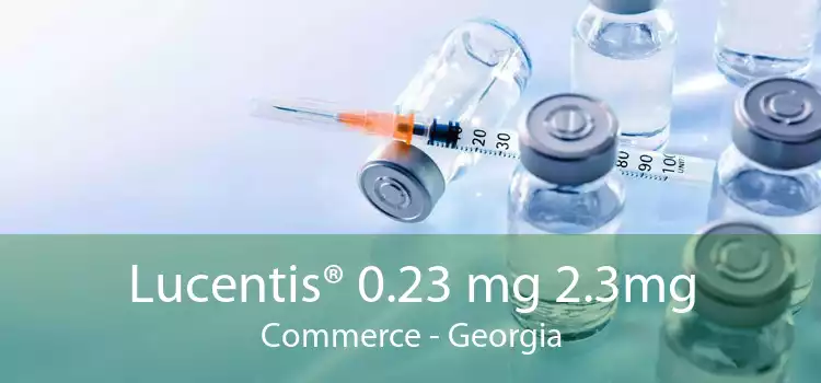 Lucentis® 0.23 mg 2.3mg Commerce - Georgia