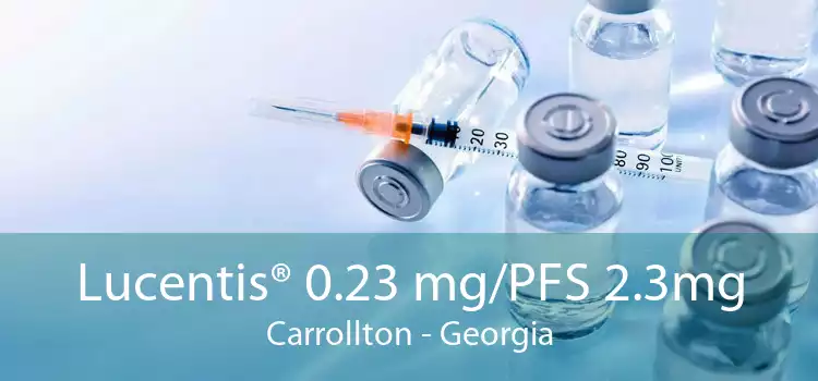 Lucentis® 0.23 mg/PFS 2.3mg Carrollton - Georgia