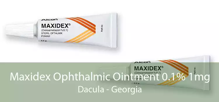 Maxidex Ophthalmic Ointment 0.1% 1mg Dacula - Georgia