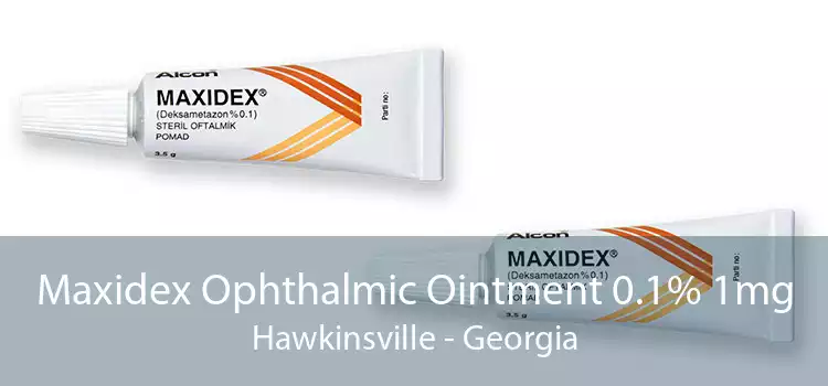 Maxidex Ophthalmic Ointment 0.1% 1mg Hawkinsville - Georgia