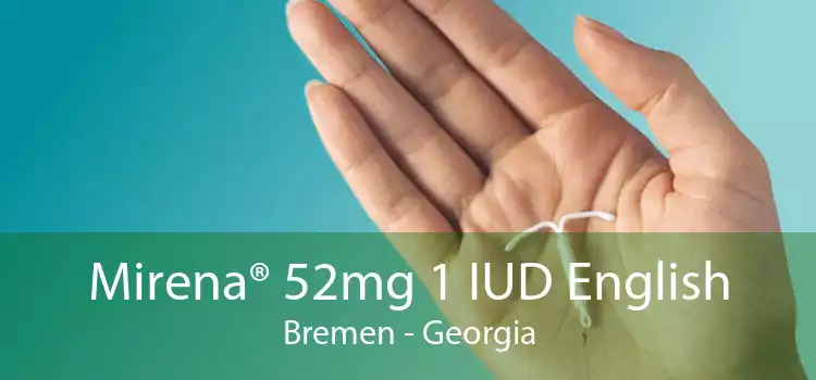 Mirena® 52mg 1 IUD English Bremen - Georgia