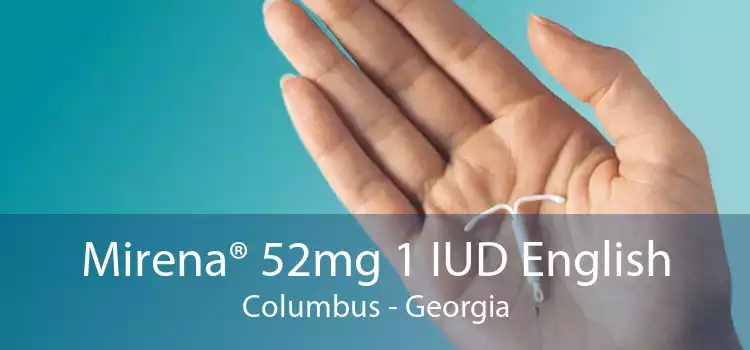 Mirena® 52mg 1 IUD English Columbus - Georgia