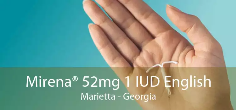 Mirena® 52mg 1 IUD English Marietta - Georgia