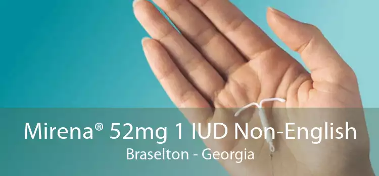 Mirena® 52mg 1 IUD Non-English Braselton - Georgia
