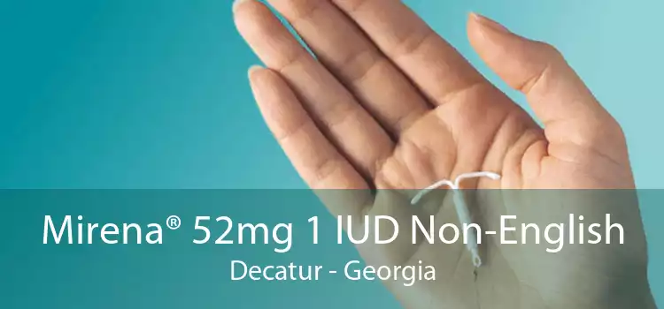 Mirena® 52mg 1 IUD Non-English Decatur - Georgia