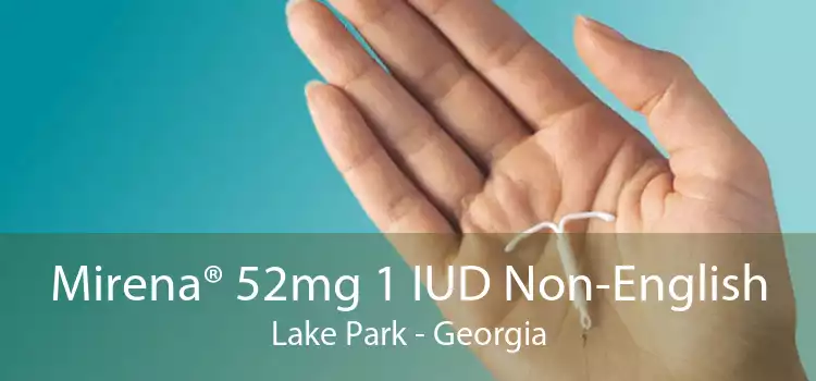 Mirena® 52mg 1 IUD Non-English Lake Park - Georgia